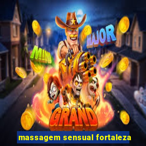 massagem sensual fortaleza